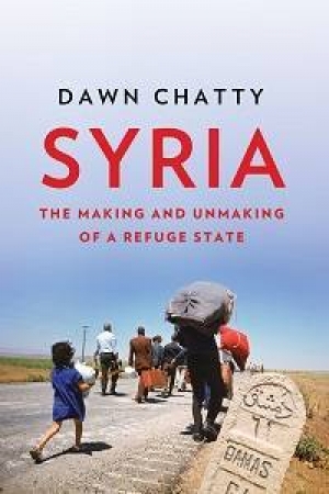 Dawn Chatty, Syria: The Making and Unmaking of a Refuge State, Hurst Publishers, 2017