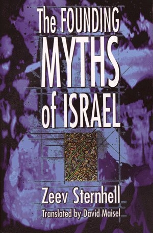 Zeev Sternhell The founding myths of Israel Princeton University Press, Princeton, New Jersey 1998