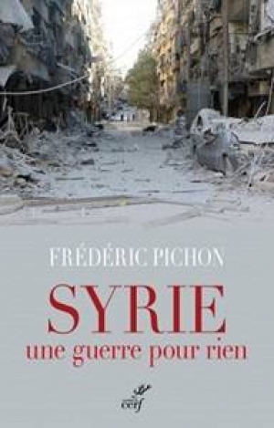 Frédéric Pichon, Syrie, une guerre pour rien, Les Éditions du Cerf, 2017