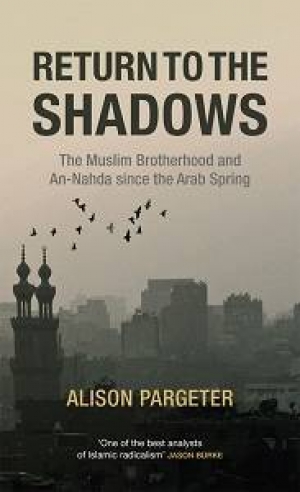 Alison Pargeter, Return to the Shadows: The Muslim Brotherhood and An-Nahda since the Arab Spring, Saqi Books, 2016