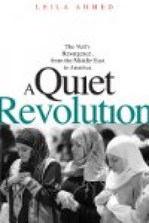 Ahmed, Leila, A Quiet Revolution: The Veil&#039;s Resurgence, from the Middle East to America, New Haven: Yale University Press, 2011