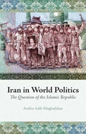 Arshin Adib-Moghaddam, Iran in World Politics, Hurst &amp; Company, London 2007