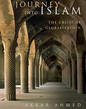 Akbar Ahmed, Journey into Islam: the crisis of globalization, Washington DC: Brookings Institution Press, 2007