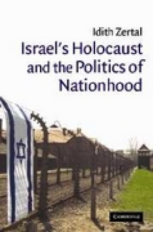 Idith Zertal, Israel&#039;s Holocaust and the Politics of Nationhood, Cambridge: CUSP, 2005